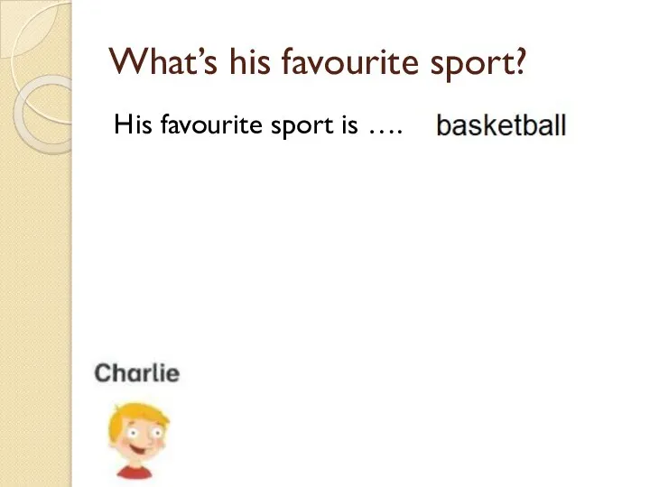 What’s his favourite sport? His favourite sport is ….