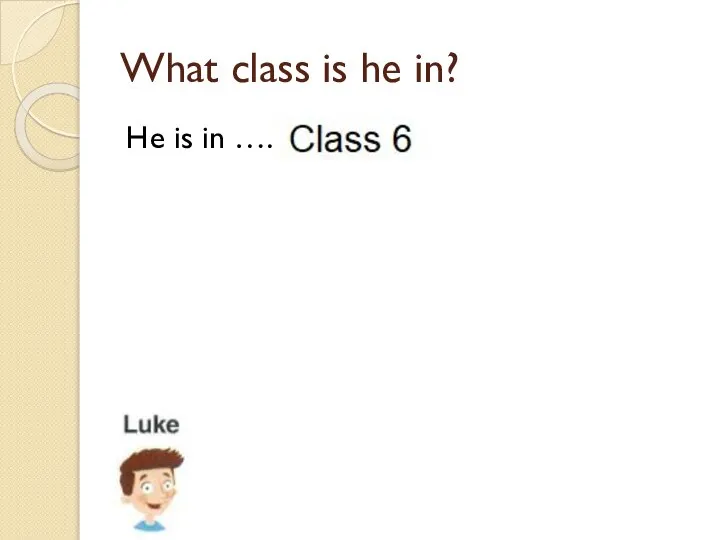 What class is he in? He is in ….