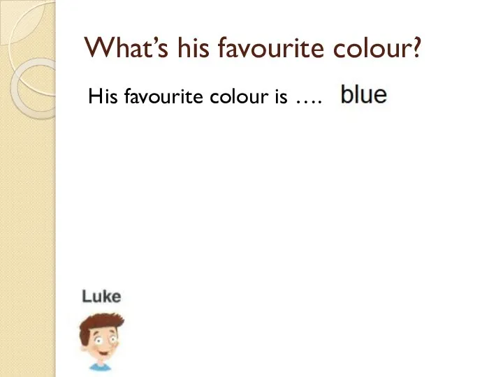 What’s his favourite colour? His favourite colour is ….