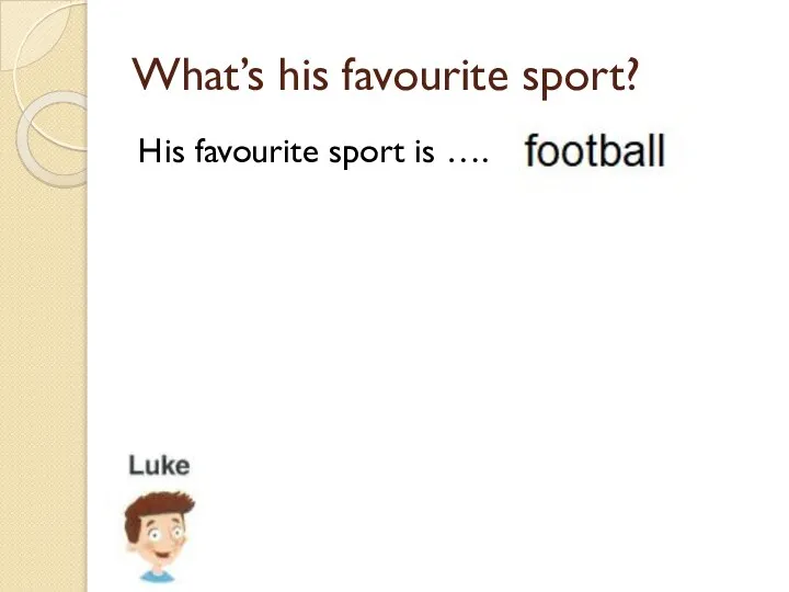 What’s his favourite sport? His favourite sport is ….