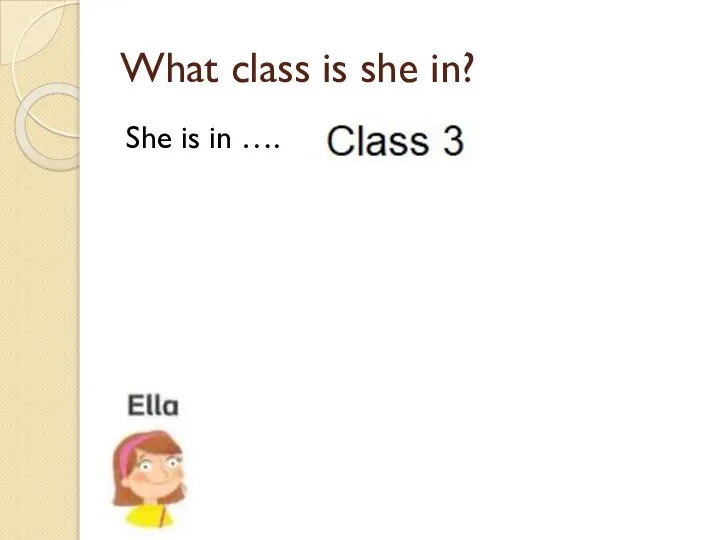 What class is she in? She is in ….