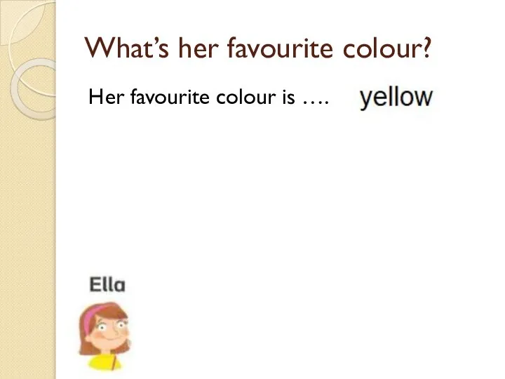 What’s her favourite colour? Her favourite colour is ….