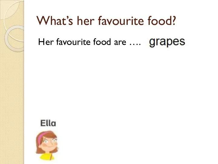 What’s her favourite food? Her favourite food are ….