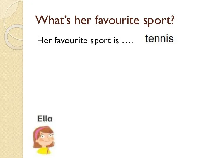 What’s her favourite sport? Her favourite sport is ….