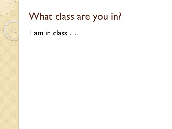 What class are you in? I am in class ….