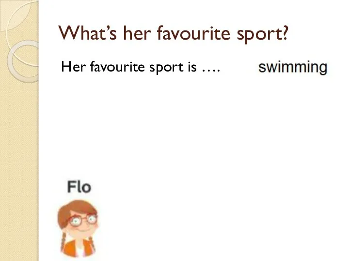 What’s her favourite sport? Her favourite sport is ….