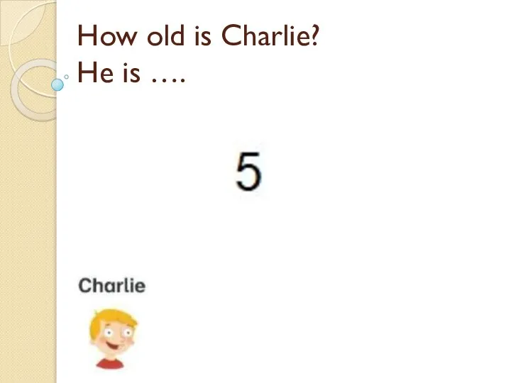 How old is Charlie? He is ….