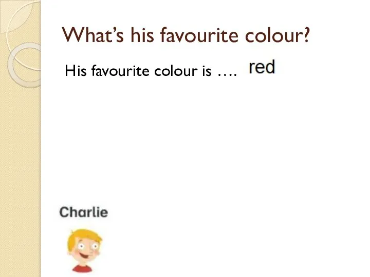 What’s his favourite colour? His favourite colour is ….