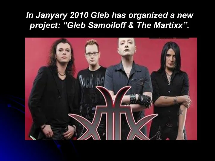 In Janyary 2010 Gleb has organized a new project: “Gleb Samoiloff & The Martixx”.