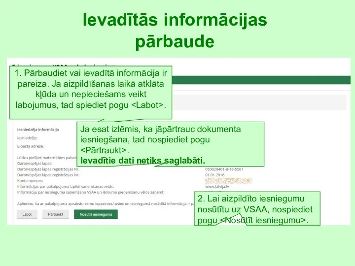 Ievadītās informācijas pārbaude 1. Pārbaudiet vai ievadītā informācija ir pareiza. Ja