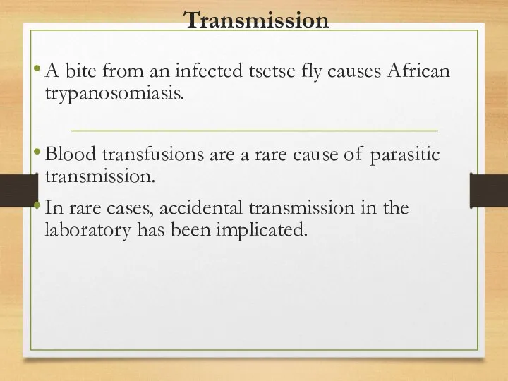 Transmission A bite from an infected tsetse fly causes African trypanosomiasis.