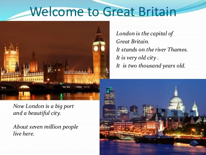 Welcome to Great Britain London is the capital of Great Britain.