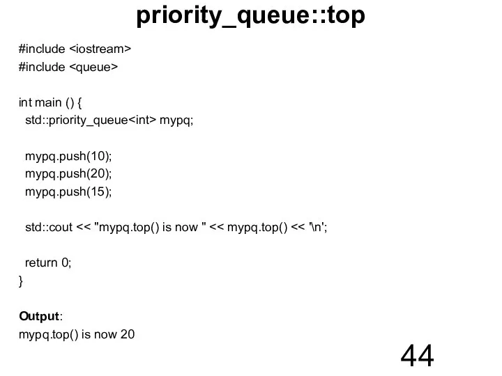 priority_queue::top #include #include int main () { std::priority_queue mypq; mypq.push(10); mypq.push(20);