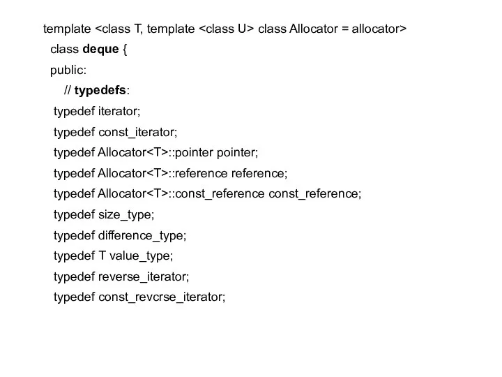 template class Allocator = allocator> class deque { public: // typedefs: