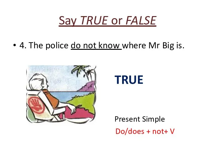 Say TRUE or FALSE 4. The police do not know where