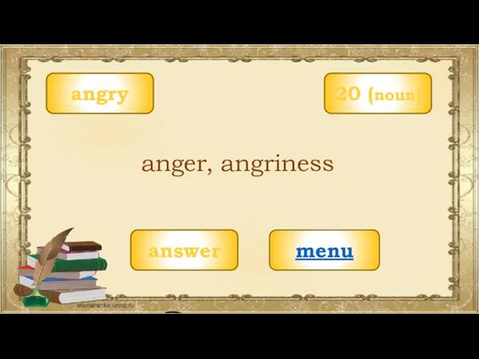 angry menu anger, angriness 20 (noun) answer