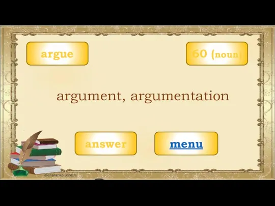 argue menu argument, argumentation 60 (noun) answer