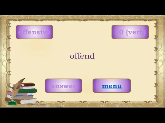 offensive menu offend 10 (verb) answer