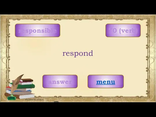 responsible menu respond 70 (verb) answer