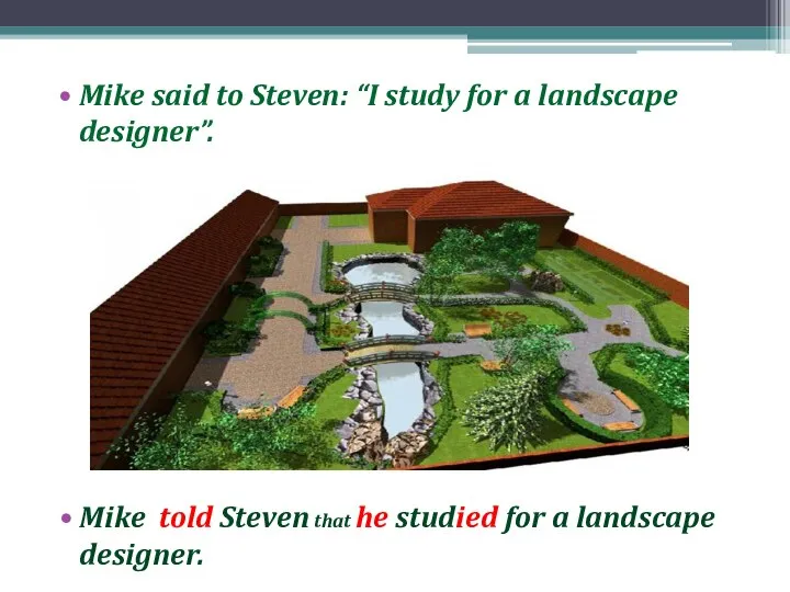 Mike said to Steven: “I study for a landscape designer”. Mike