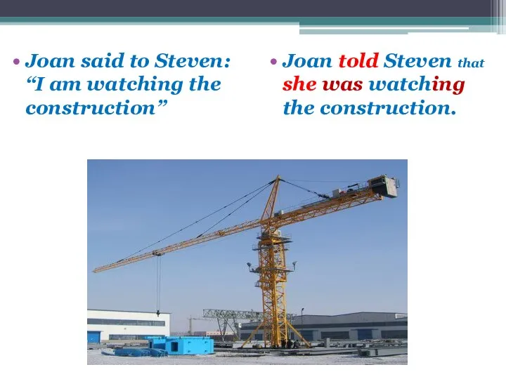 Joan said to Steven: “I am watching the construction” Joan told