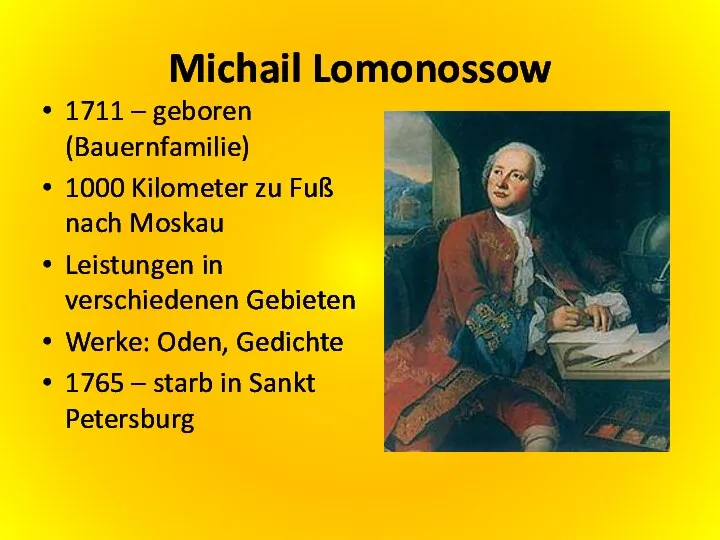 Michail Lomonossow 1711 – geboren (Bauernfamilie) 1000 Kilometer zu Fuß nach