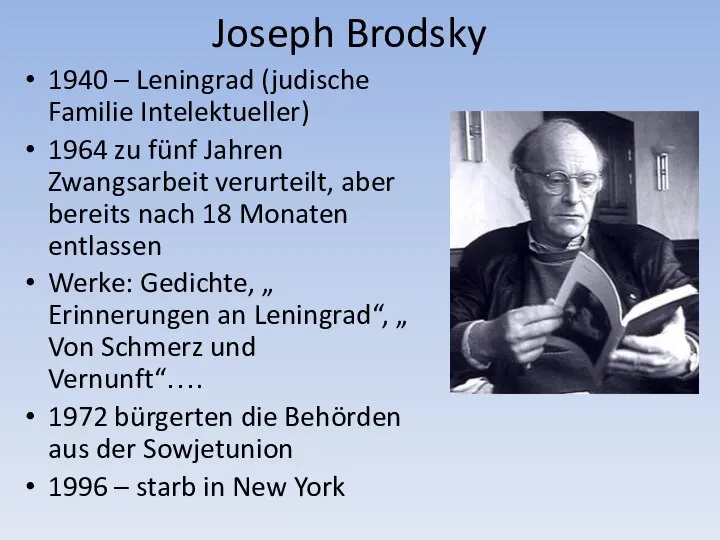 Joseph Brodsky 1940 – Leningrad (judische Familie Intelektueller) 1964 zu fünf