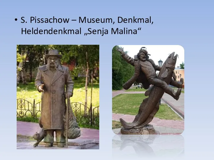 S. Pissachow – Museum, Denkmal, Heldendenkmal „Senja Malina“