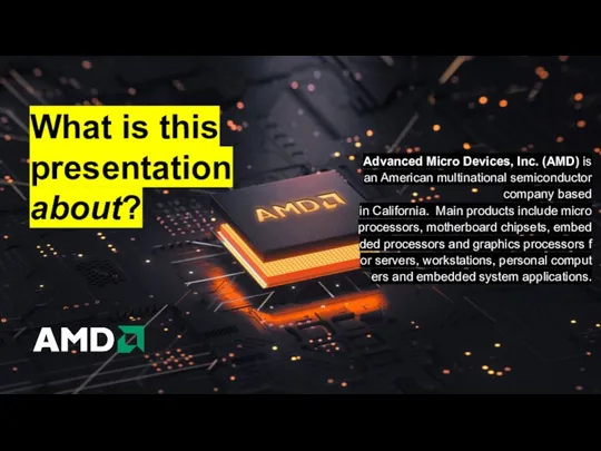 What is this presentation about? Advanced Micro Devices, Inc. (AMD) is