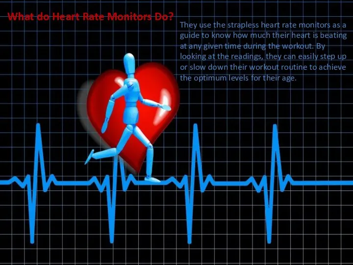 What do Heart Rate Monitors Do? They use the strapless heart