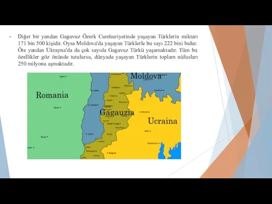 Diğer bir yandan Gagavuz Özerk Cumhuriyetinde yaşayan Türklerin miktarı 171 bin