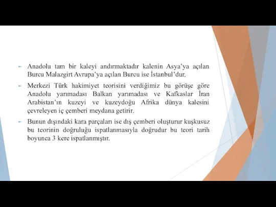 Anadolu tam bir kaleyi andırmaktadır kalenin Asya’ya açılan Burcu Malazgirt Avrupa’ya