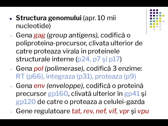 Structura genomului (apr. 10 mii nucleotide) Gena gag (group antigens), codifică