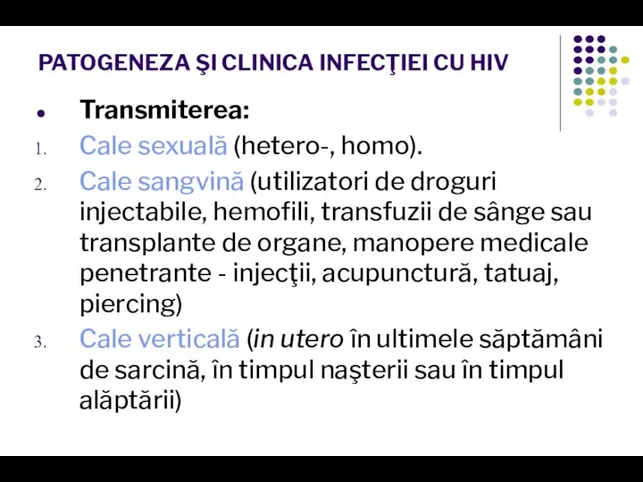 PATOGENEZA ŞI CLINICA INFECŢIEI CU HIV Transmiterea: Cale sexuală (hetero-, homo).