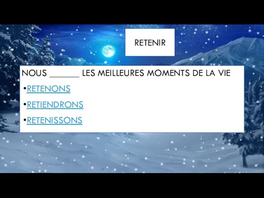 RETENIR NOUS ______ LES MEILLEURES MOMENTS DE LA VIE RETENONS RETIENDRONS RETENISSONS