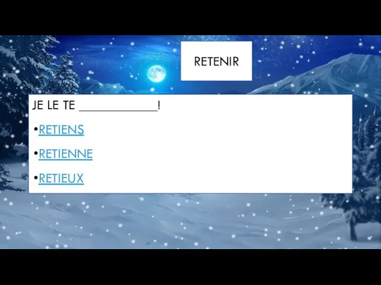 RETENIR JE LE TE ___________! RETIENS RETIENNE RETIEUX