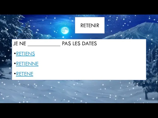 RETENIR JE NE ___________ PAS LES DATES RETIENS RETIENNE RETENE