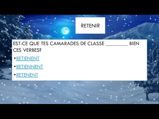 RETENIR EST-CE QUE TES CAMARADES DE CLASSE ________ BIEN CES VERBES? RETIENENT RETIENNENT RETENENT