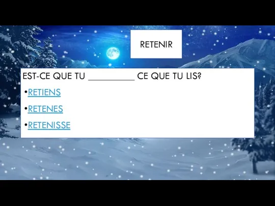 RETENIR EST-CE QUE TU _________ CE QUE TU LIS? RETIENS RETENES RETENISSE