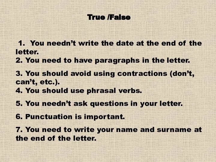 True /False 1. You needn’t write the date at the end