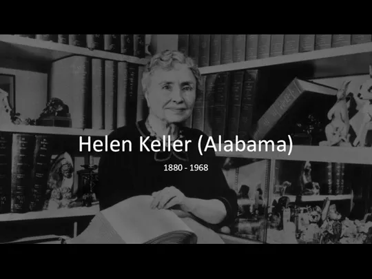 Helen Keller (Alabama) 1880 - 1968