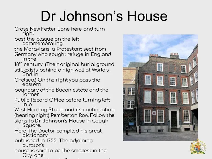 Dr Johnson’s House Cross New Fetter Lane here and turn right