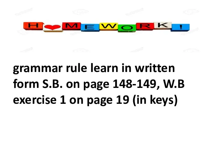 grammar rule learn in written form S.B. on page 148-149, W.B