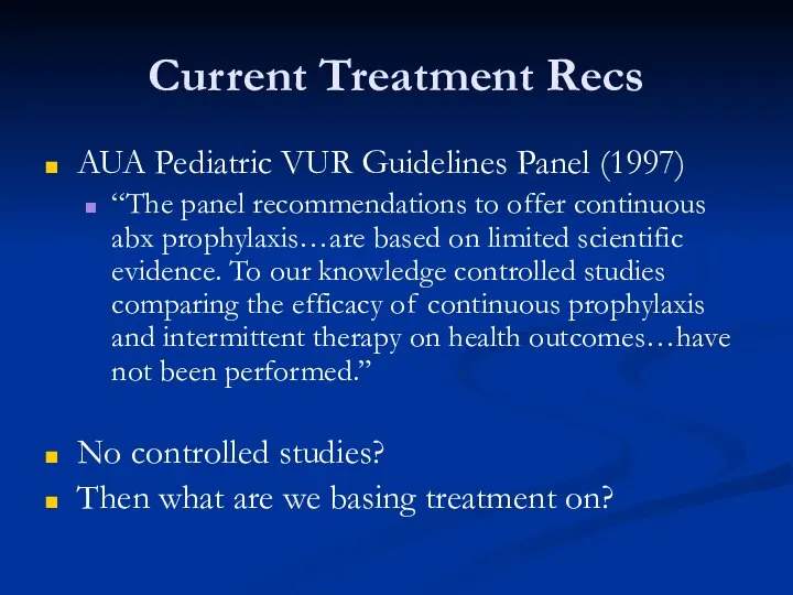 Current Treatment Recs AUA Pediatric VUR Guidelines Panel (1997) “The panel