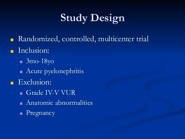 Study Design Randomized, controlled, multicenter trial Inclusion: 3mo-18yo Acute pyelonephritis Exclusion: