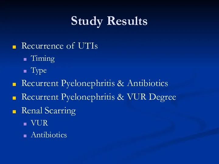 Study Results Recurrence of UTIs Timing Type Recurrent Pyelonephritis & Antibiotics