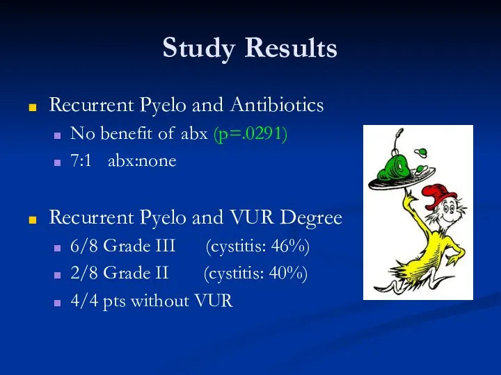 Study Results Recurrent Pyelo and Antibiotics No benefit of abx (p=.0291)