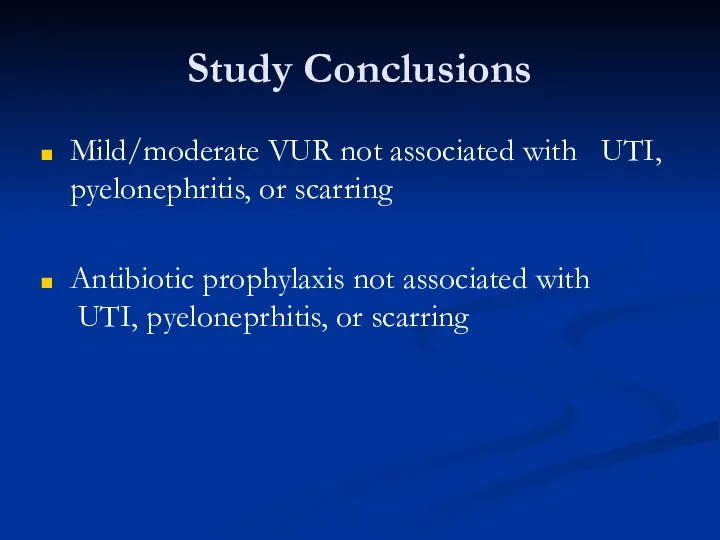 Study Conclusions Mild/moderate VUR not associated with ?UTI, pyelonephritis, or scarring