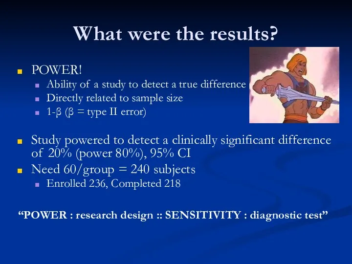 What were the results? POWER! Ability of a study to detect