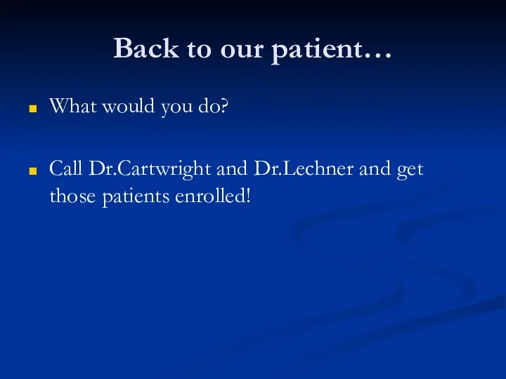 Back to our patient… What would you do? Call Dr.Cartwright and